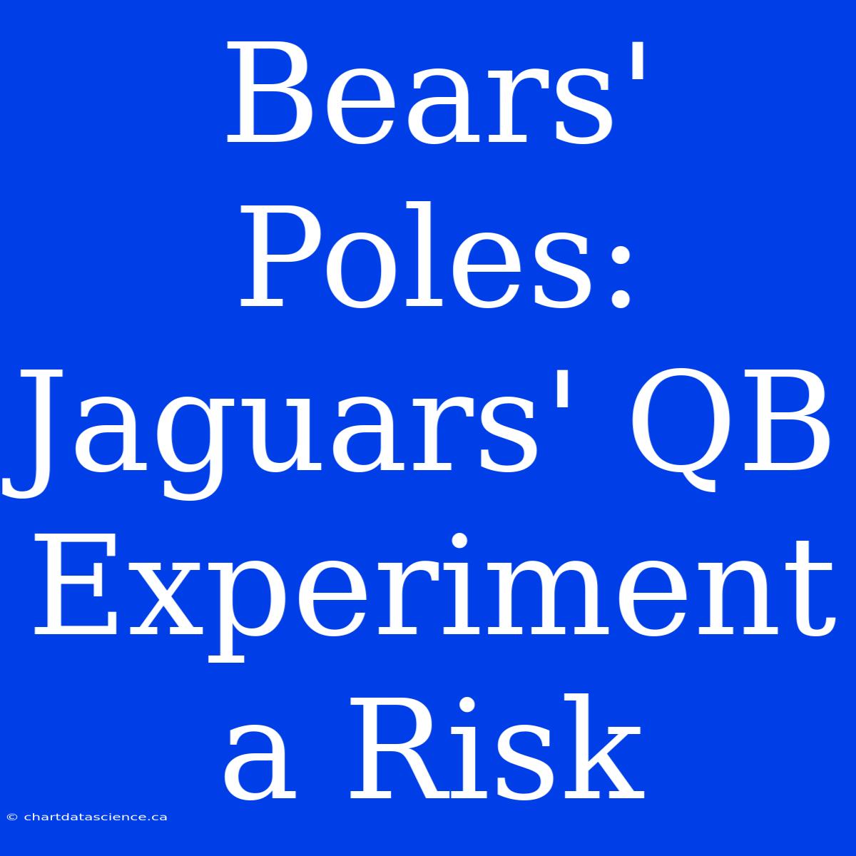 Bears' Poles: Jaguars' QB Experiment A Risk