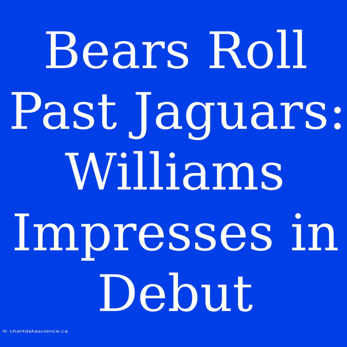 Bears Roll Past Jaguars: Williams Impresses In Debut