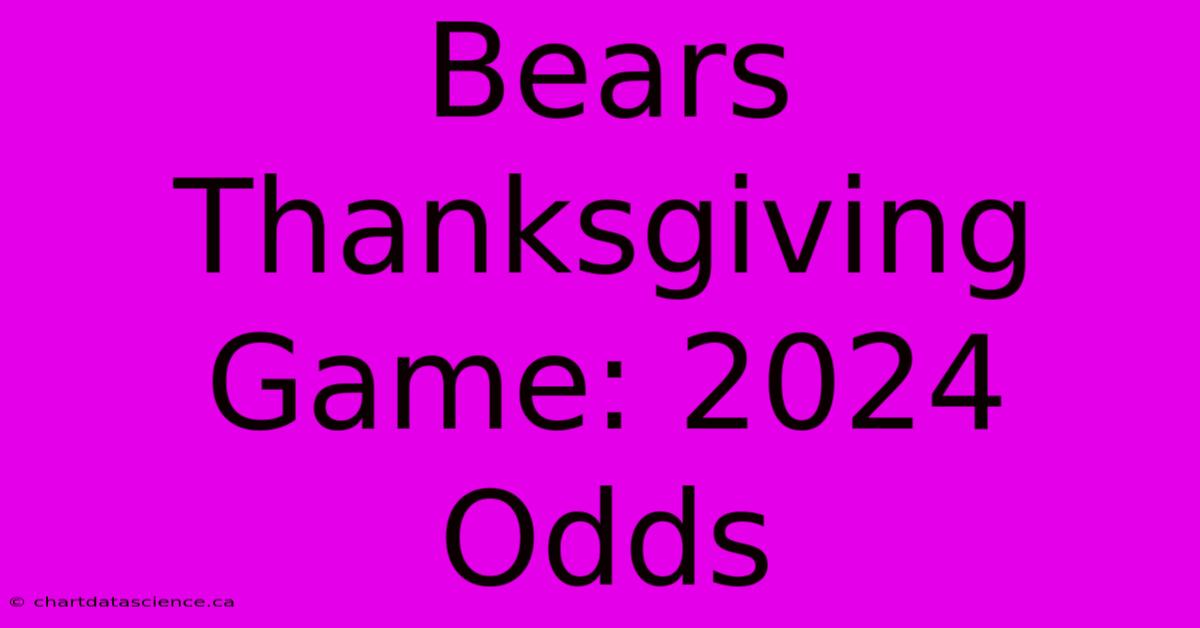 Bears Thanksgiving Game: 2024 Odds