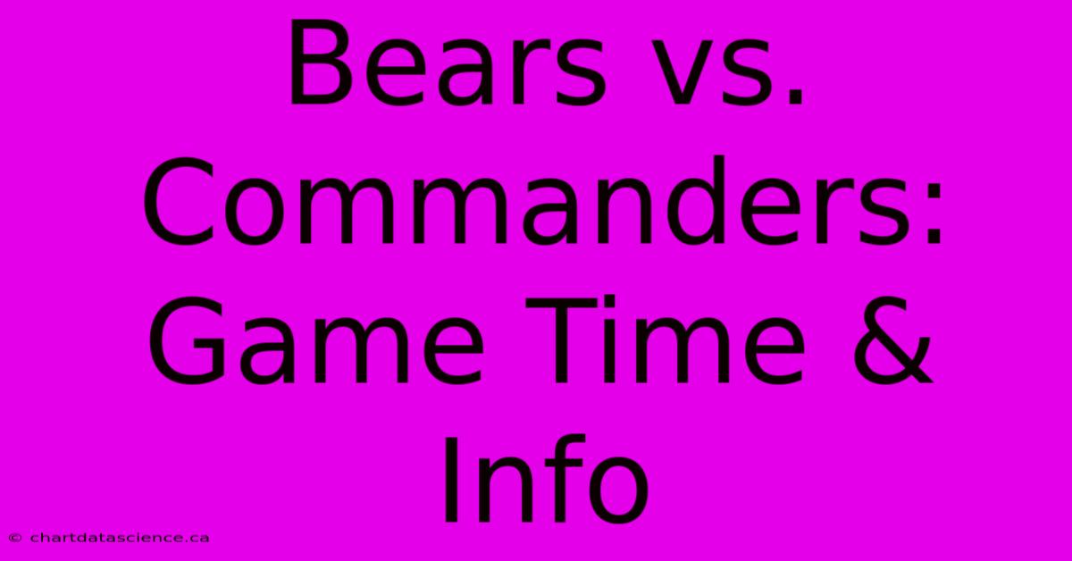 Bears Vs. Commanders: Game Time & Info 