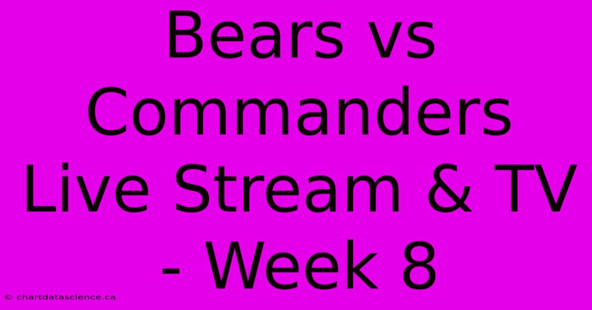 Bears Vs Commanders Live Stream & TV - Week 8