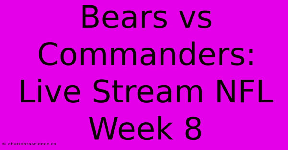 Bears Vs Commanders: Live Stream NFL Week 8