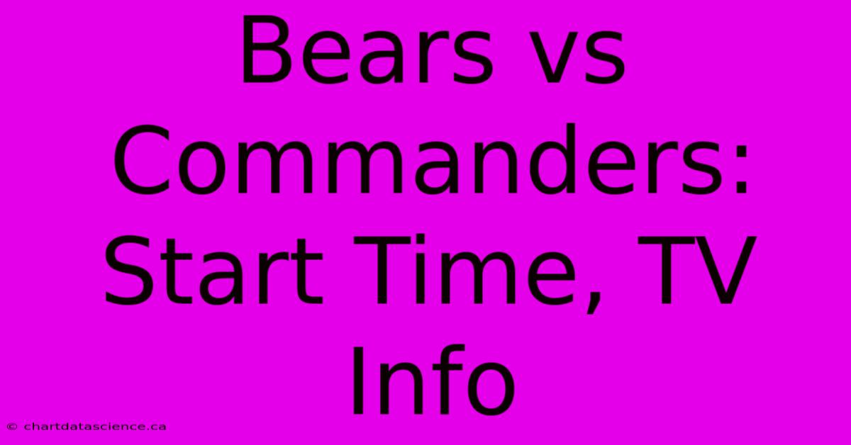 Bears Vs Commanders: Start Time, TV Info