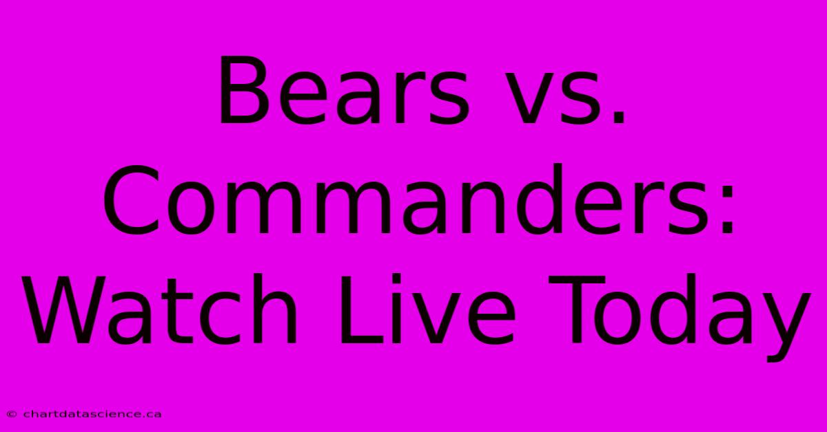 Bears Vs. Commanders: Watch Live Today