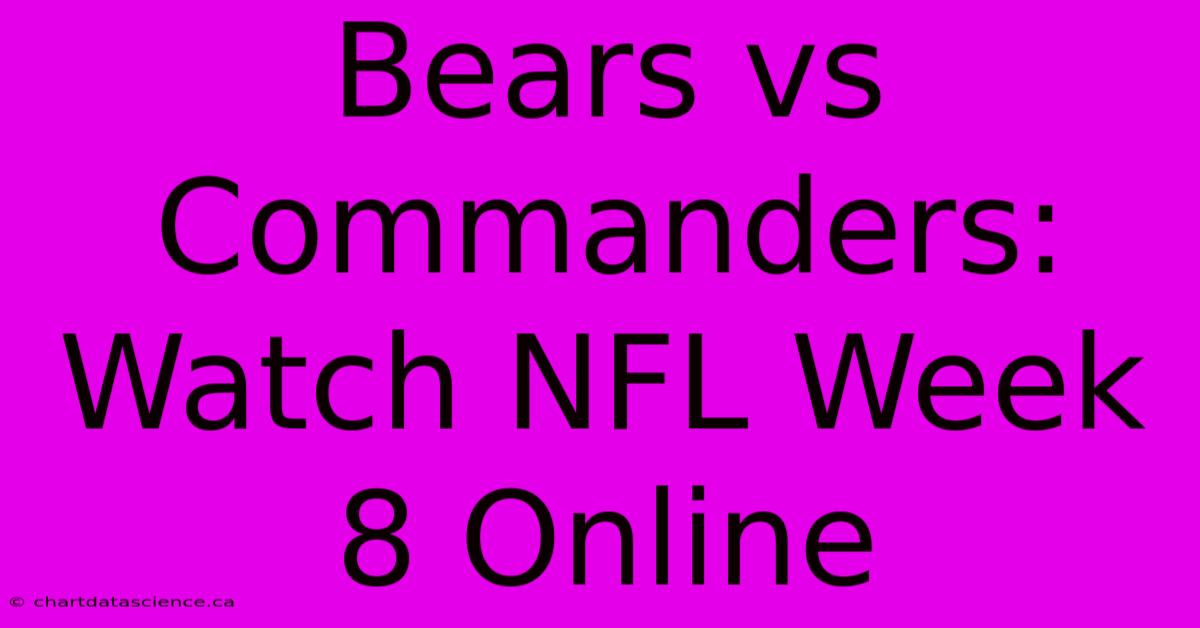 Bears Vs Commanders: Watch NFL Week 8 Online