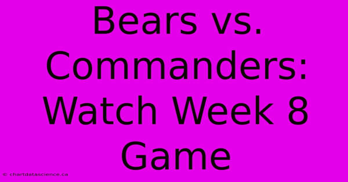 Bears Vs. Commanders: Watch Week 8 Game