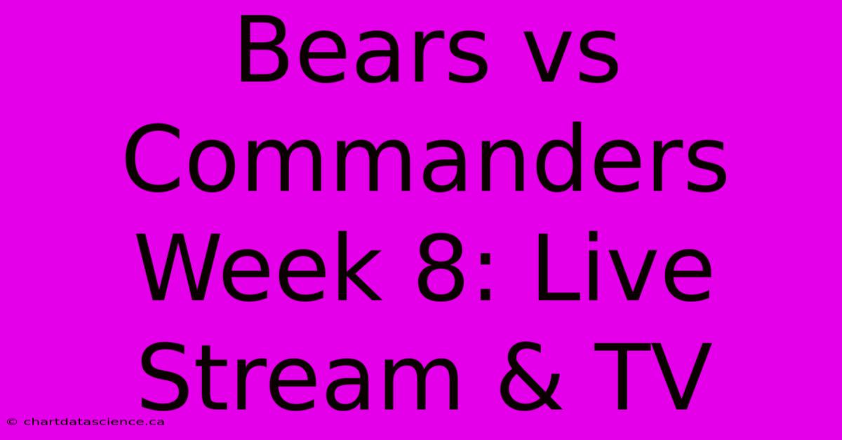 Bears Vs Commanders Week 8: Live Stream & TV