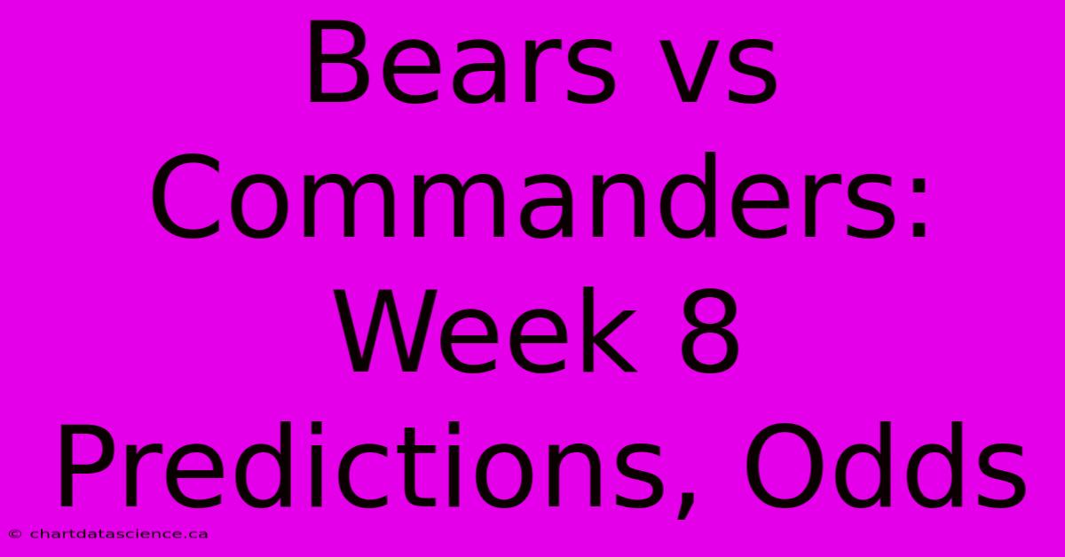 Bears Vs Commanders: Week 8 Predictions, Odds