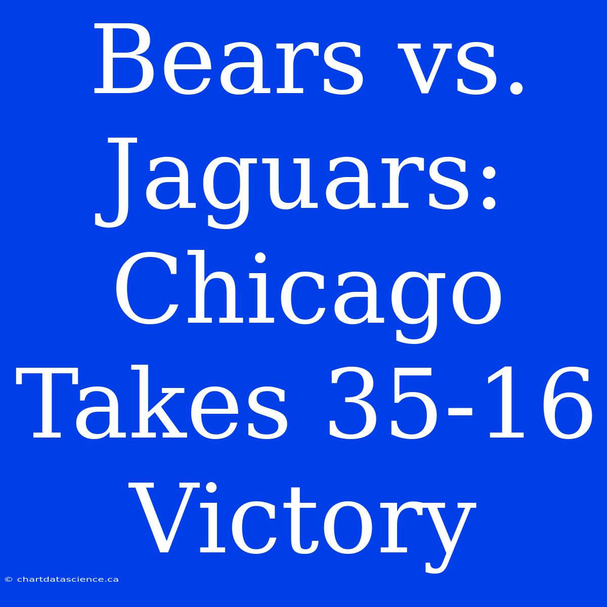 Bears Vs. Jaguars: Chicago Takes 35-16 Victory