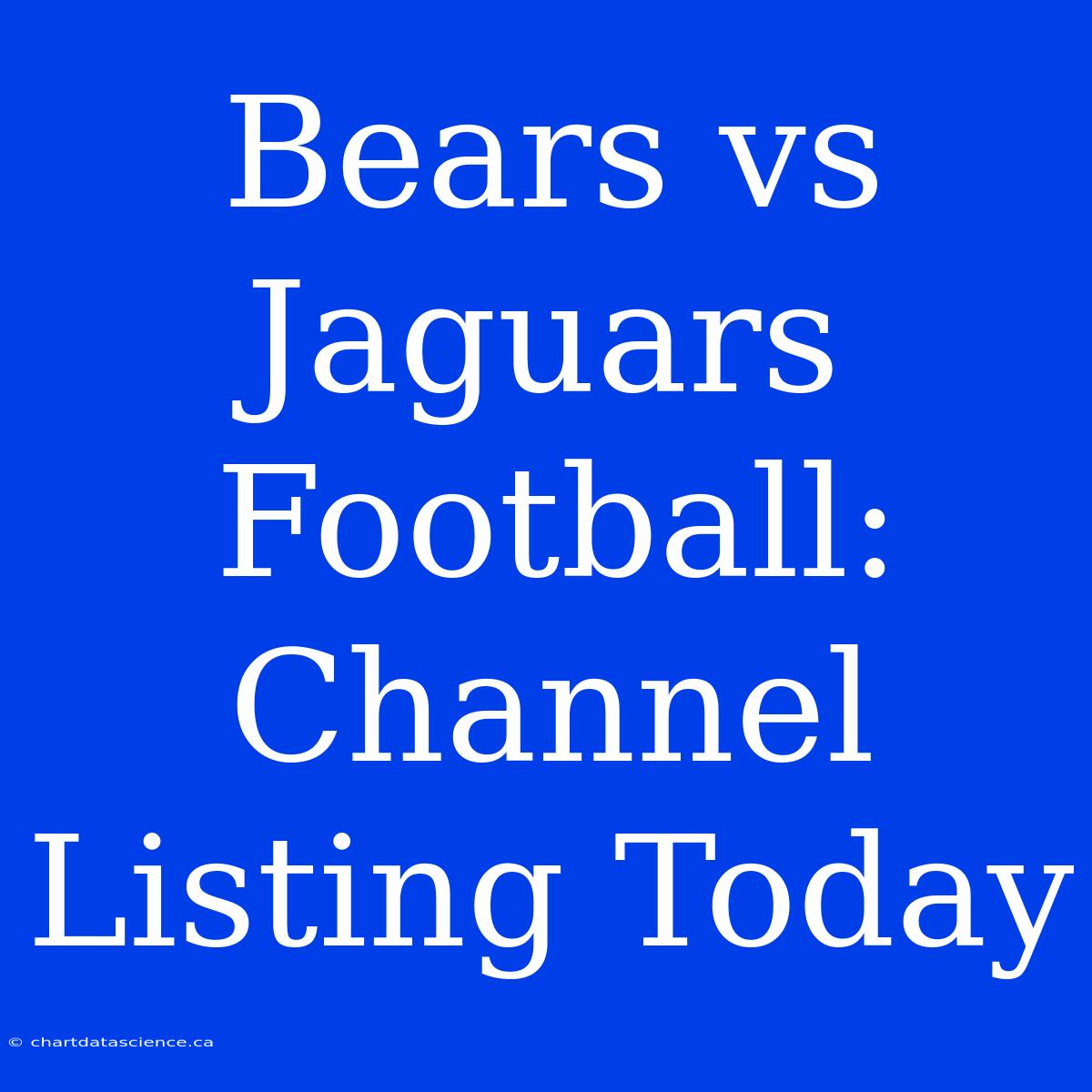 Bears Vs Jaguars Football: Channel Listing Today