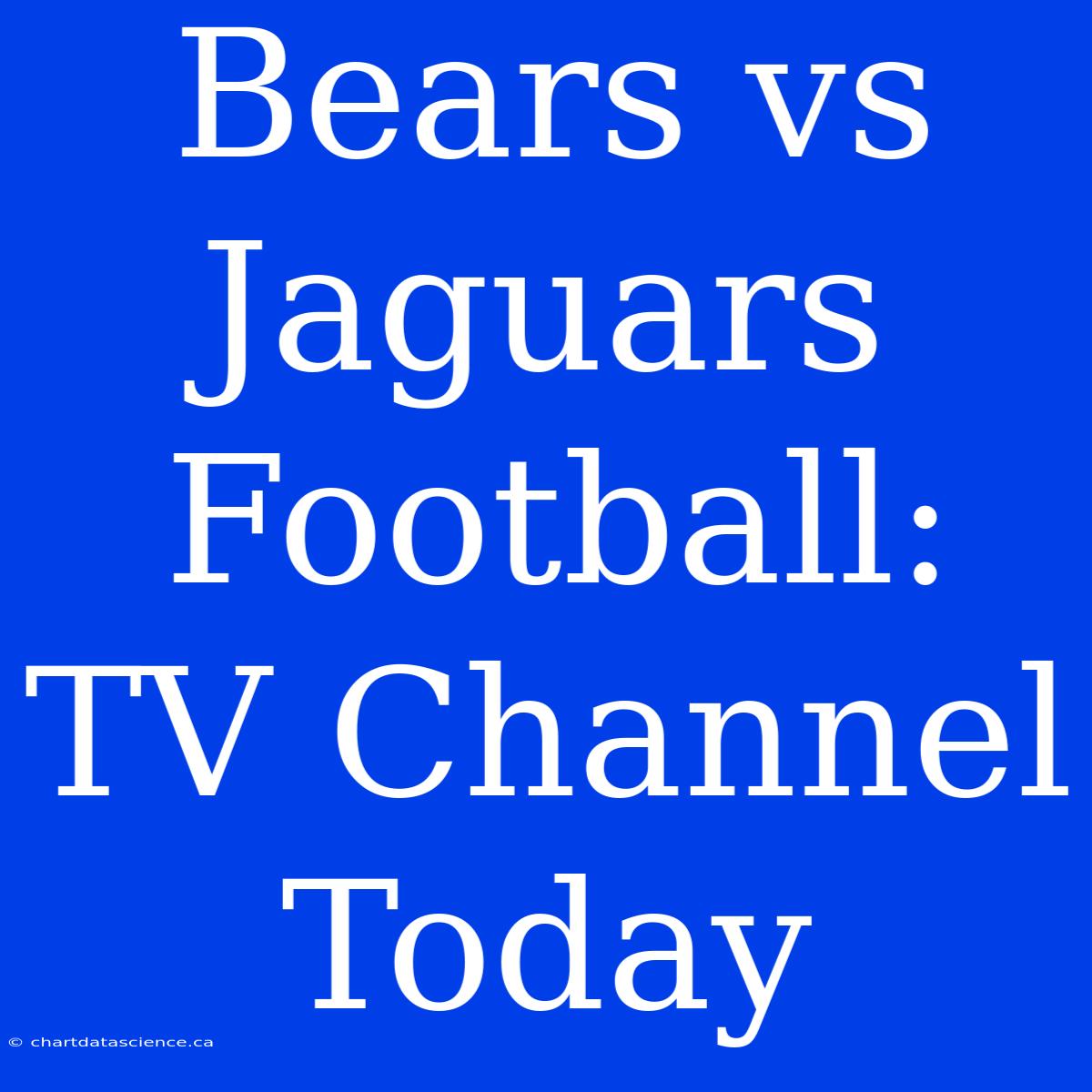 Bears Vs Jaguars Football: TV Channel Today