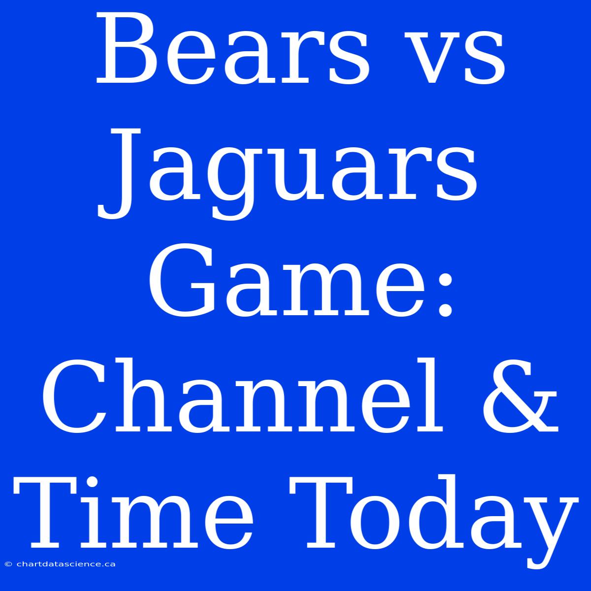 Bears Vs Jaguars Game: Channel & Time Today