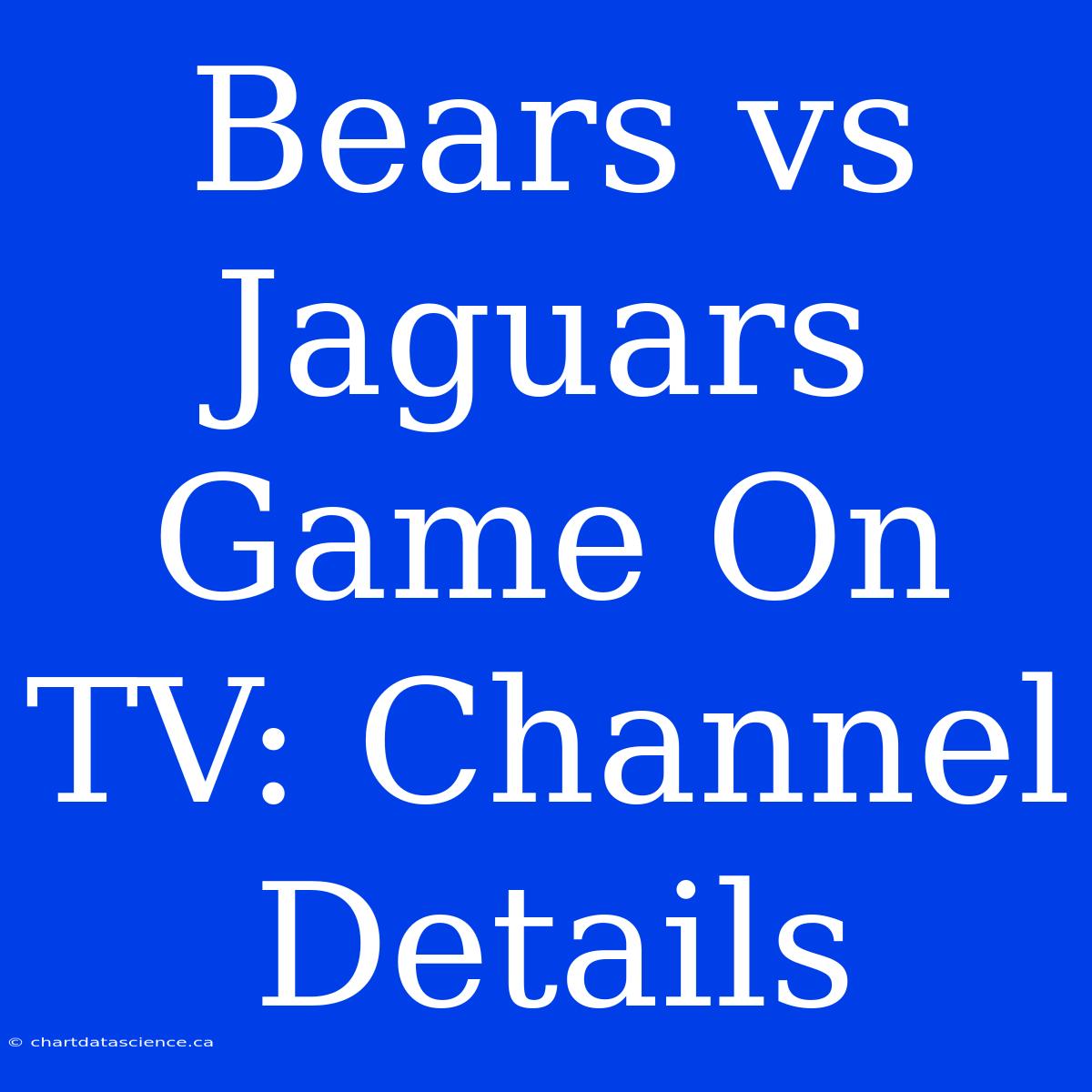 Bears Vs Jaguars Game On TV: Channel Details