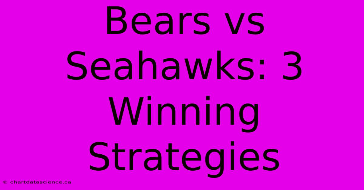 Bears Vs Seahawks: 3 Winning Strategies