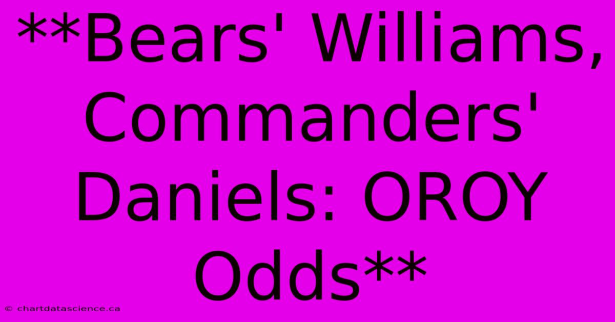 **Bears' Williams, Commanders' Daniels: OROY Odds** 