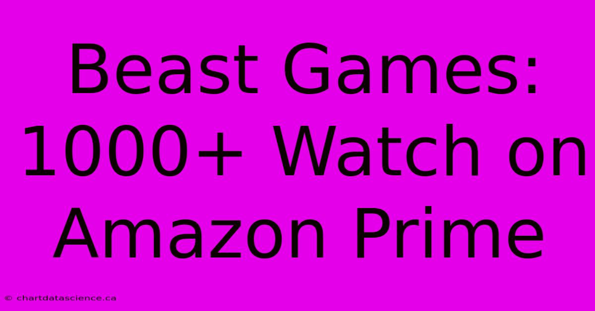 Beast Games: 1000+ Watch On Amazon Prime