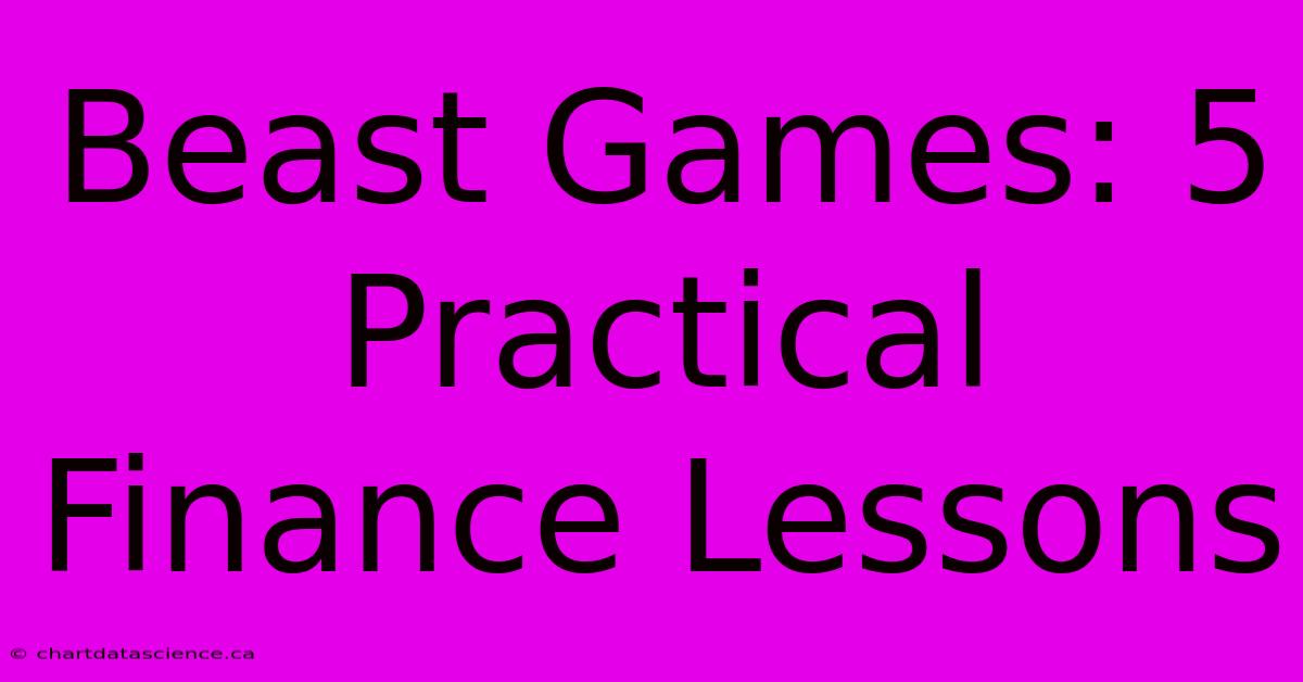 Beast Games: 5 Practical Finance Lessons