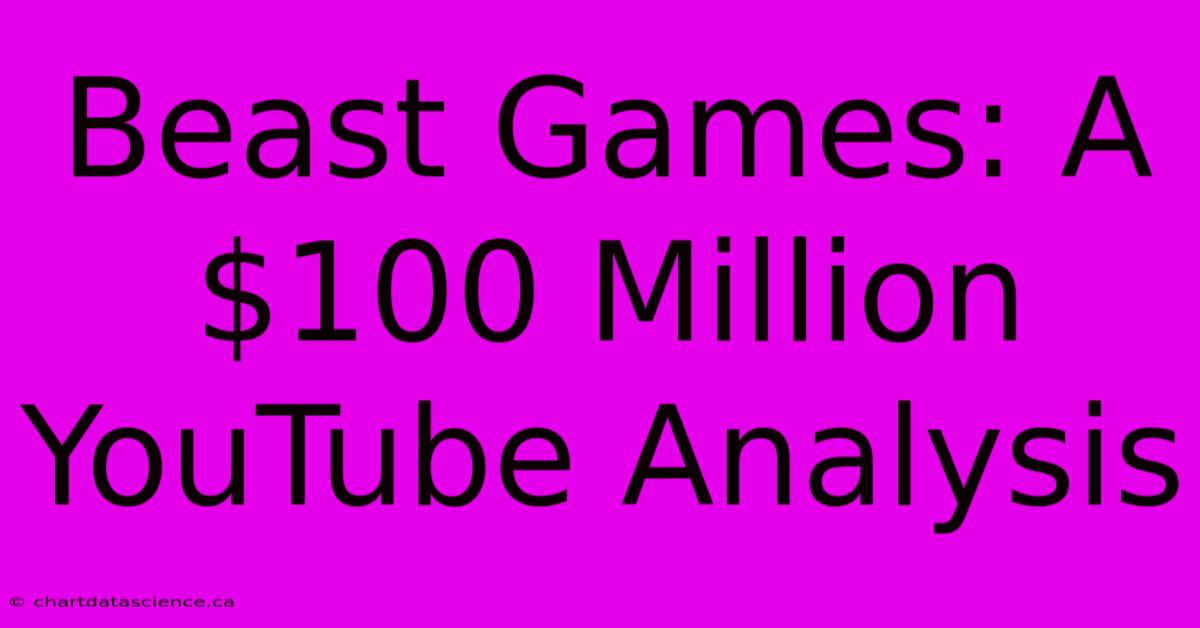 Beast Games: A $100 Million YouTube Analysis