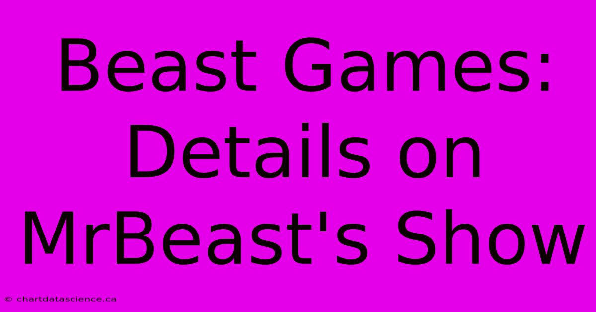 Beast Games: Details On MrBeast's Show