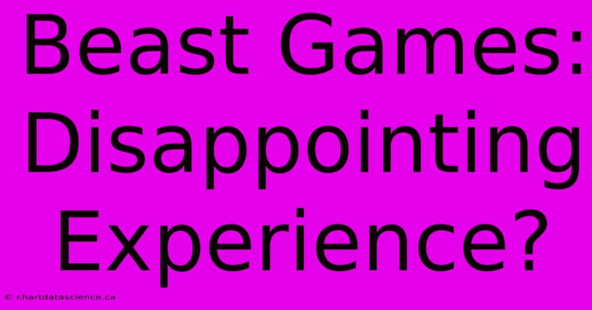 Beast Games: Disappointing Experience?