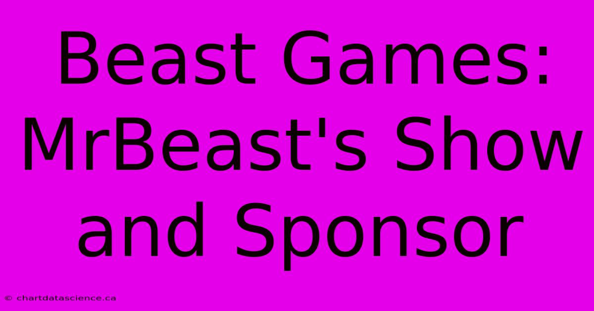 Beast Games: MrBeast's Show And Sponsor