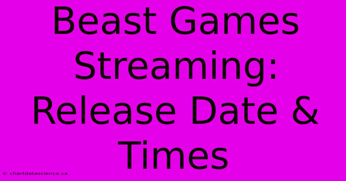 Beast Games Streaming: Release Date & Times