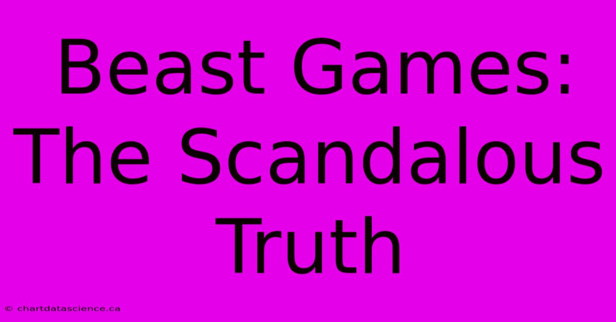 Beast Games:  The Scandalous Truth