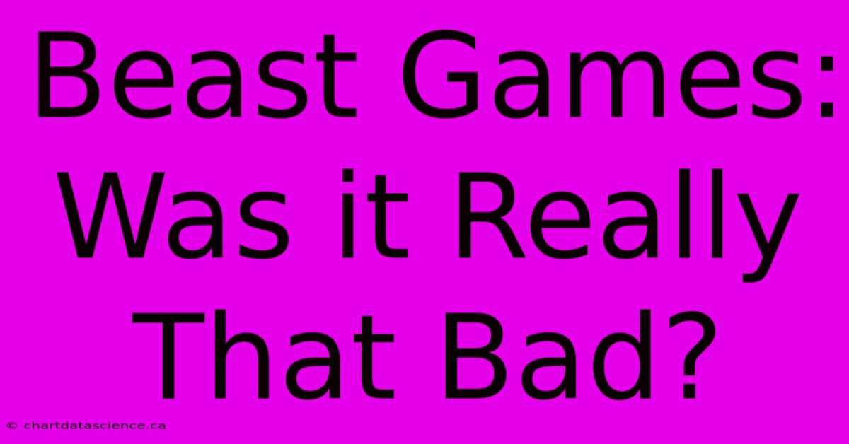 Beast Games: Was It Really That Bad?