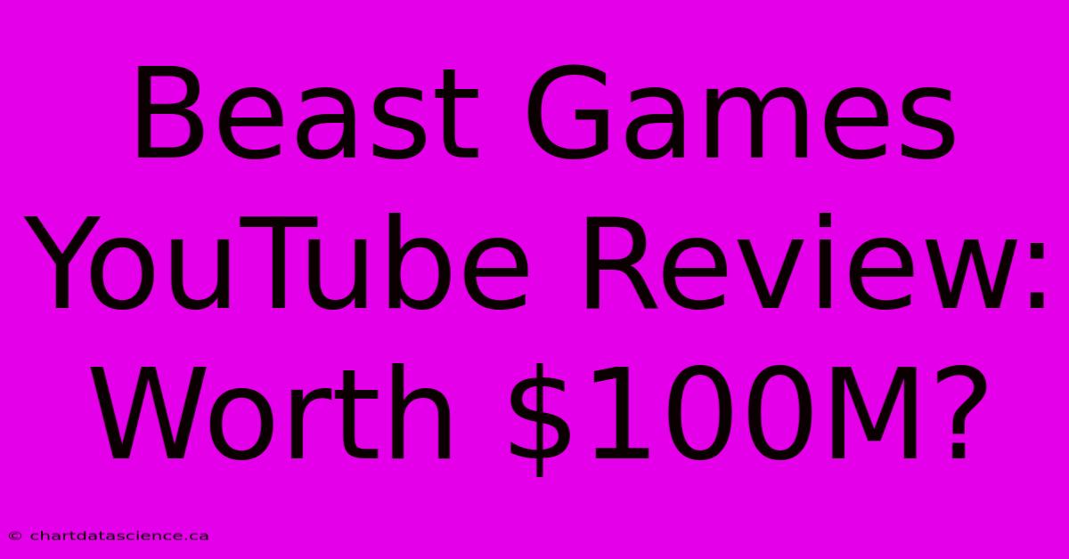 Beast Games YouTube Review: Worth $100M?