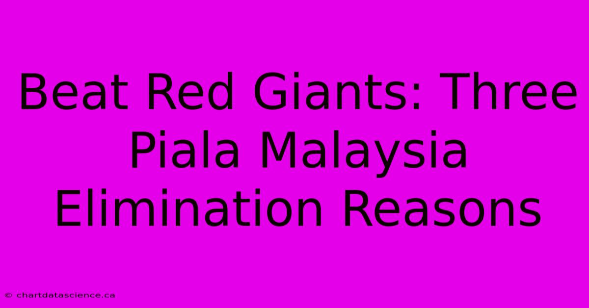 Beat Red Giants: Three Piala Malaysia Elimination Reasons