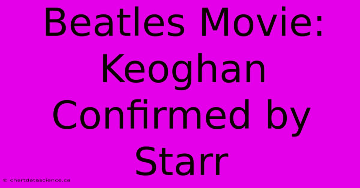 Beatles Movie: Keoghan Confirmed By Starr