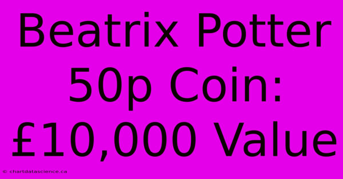 Beatrix Potter 50p Coin: £10,000 Value