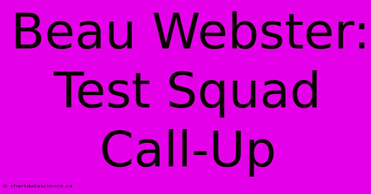 Beau Webster: Test Squad Call-Up