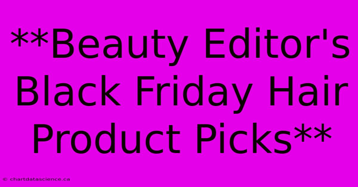 **Beauty Editor's Black Friday Hair Product Picks** 