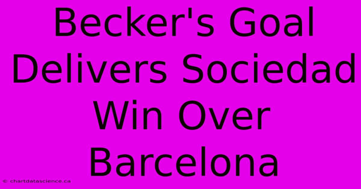 Becker's Goal Delivers Sociedad Win Over Barcelona 