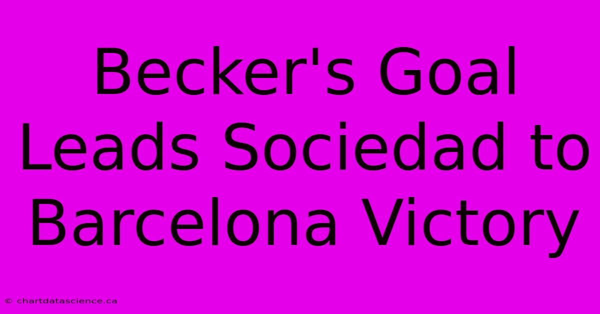 Becker's Goal Leads Sociedad To Barcelona Victory