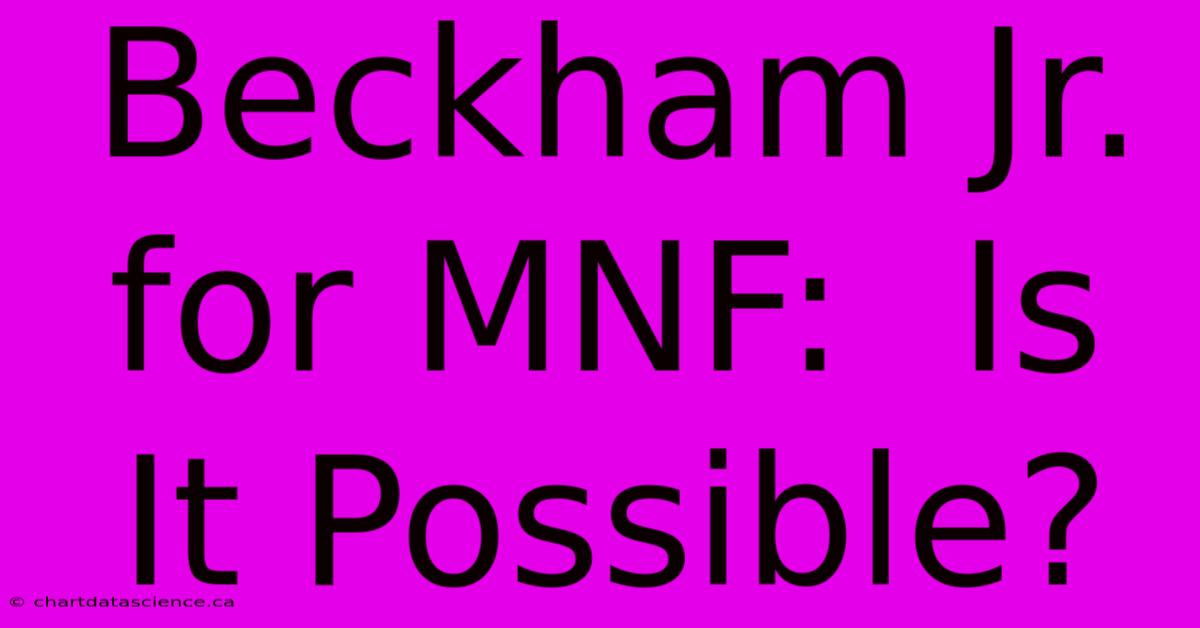 Beckham Jr. For MNF:  Is It Possible?