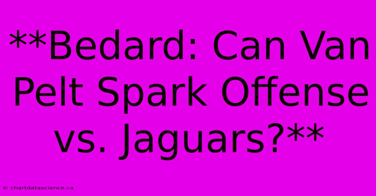 **Bedard: Can Van Pelt Spark Offense Vs. Jaguars?** 