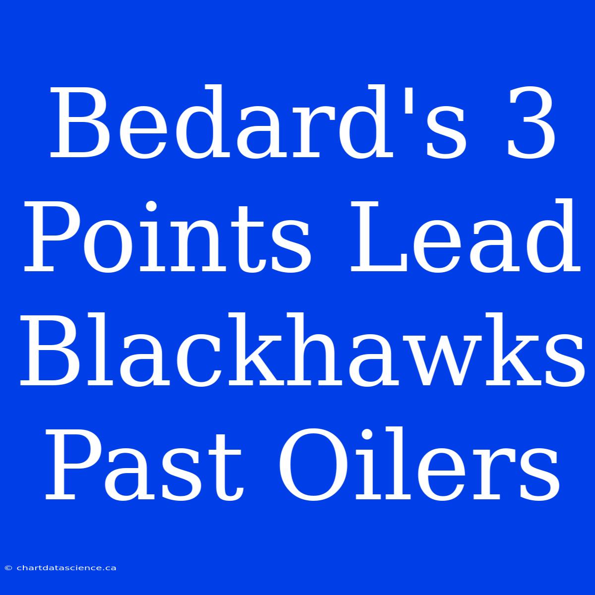 Bedard's 3 Points Lead Blackhawks Past Oilers