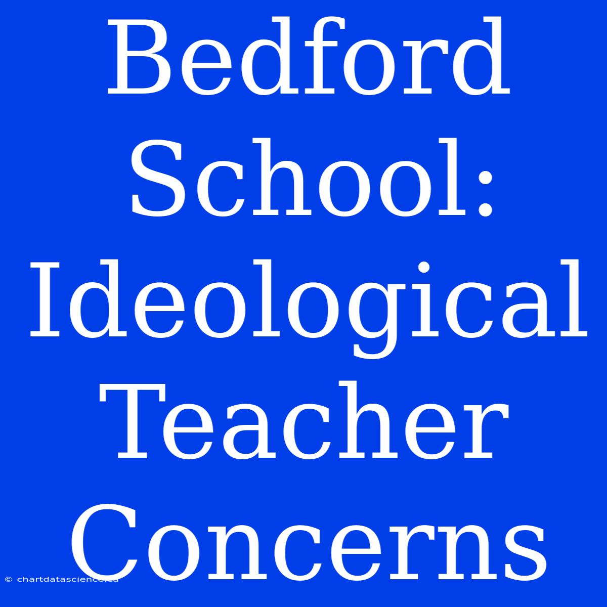 Bedford School: Ideological Teacher Concerns