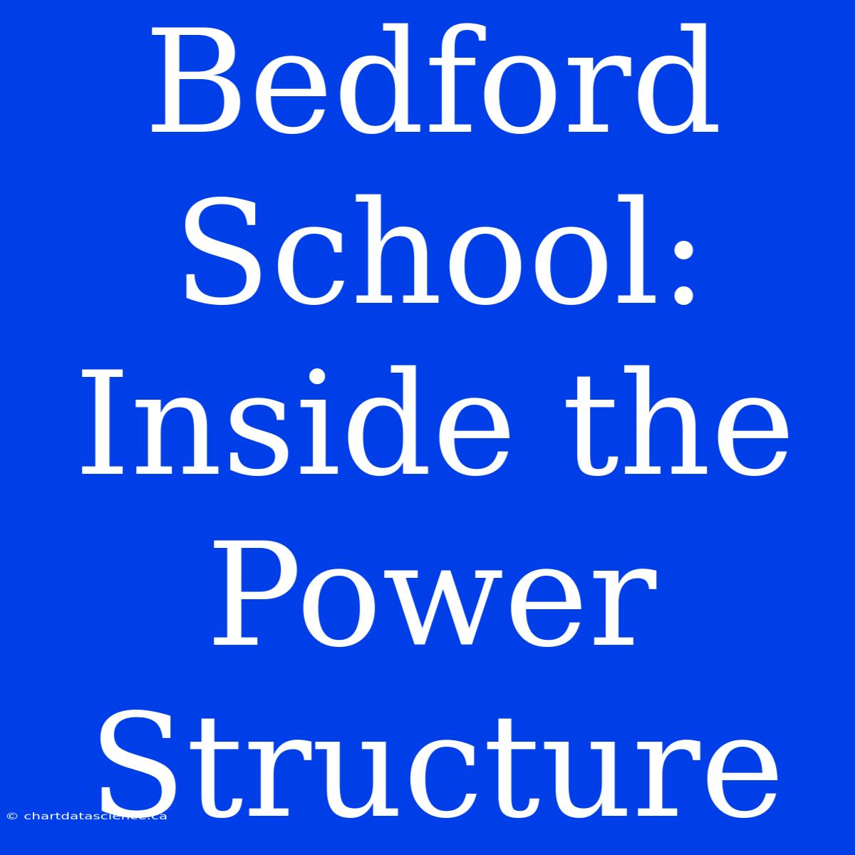 Bedford School: Inside The Power Structure