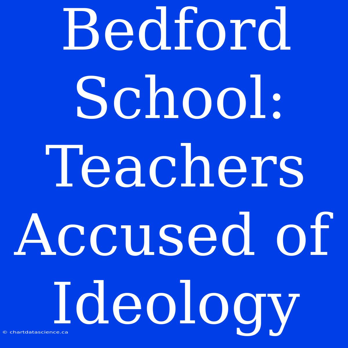 Bedford School: Teachers Accused Of Ideology