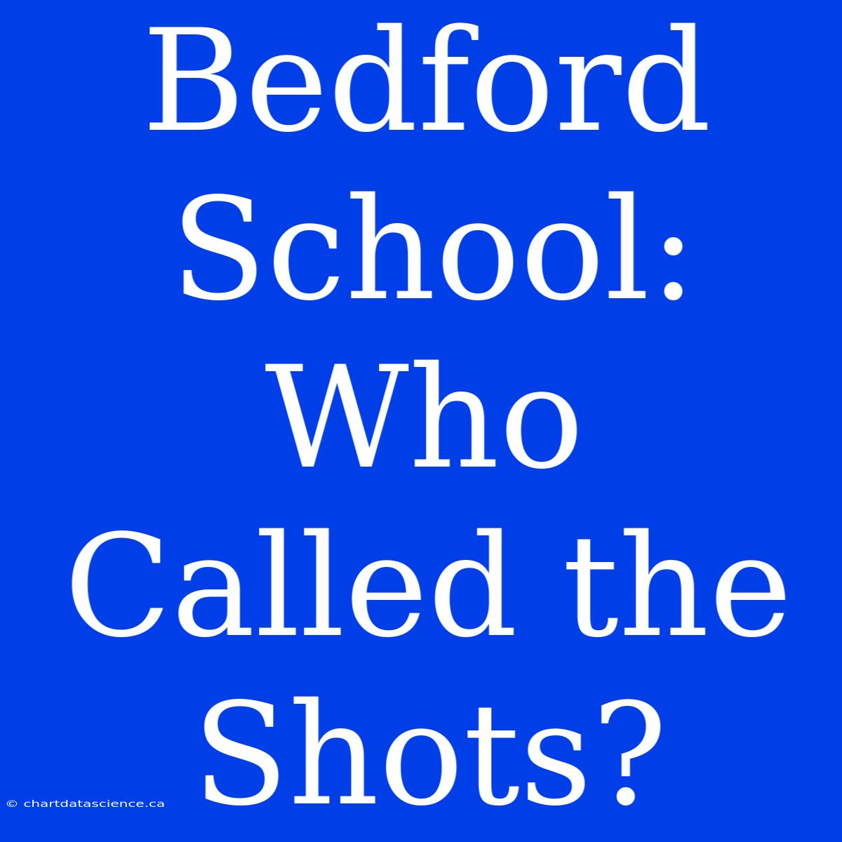 Bedford School:  Who Called The Shots?