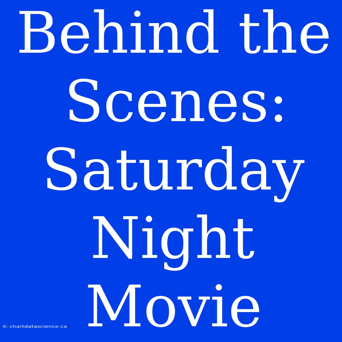 Behind The Scenes: Saturday Night Movie