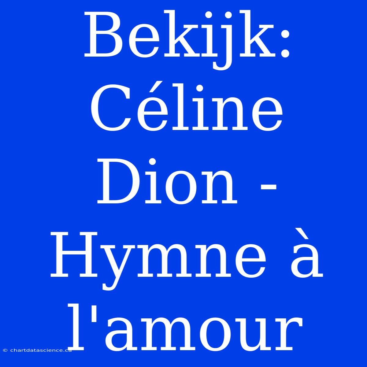 Bekijk: Céline Dion - Hymne À L'amour