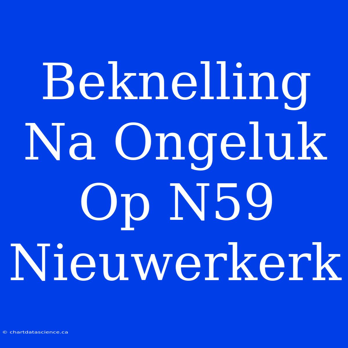 Beknelling Na Ongeluk Op N59 Nieuwerkerk