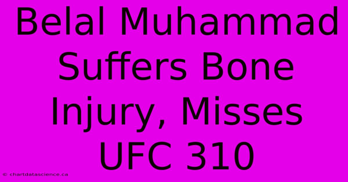 Belal Muhammad Suffers Bone Injury, Misses UFC 310