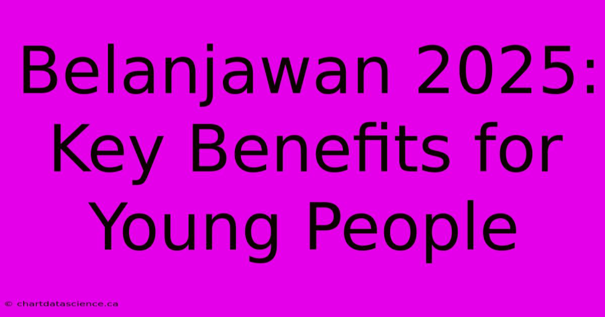 Belanjawan 2025: Key Benefits For Young People