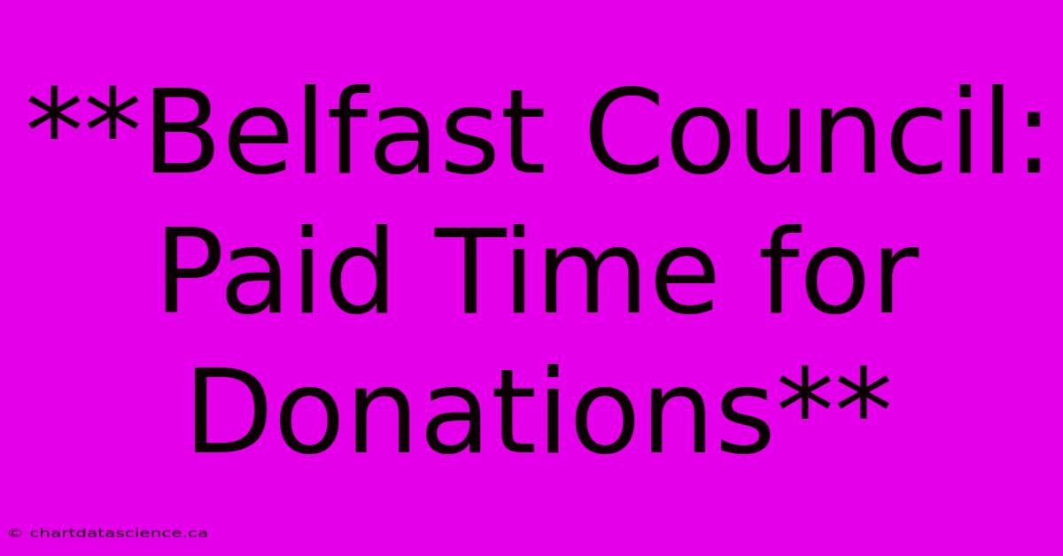 **Belfast Council: Paid Time For Donations**