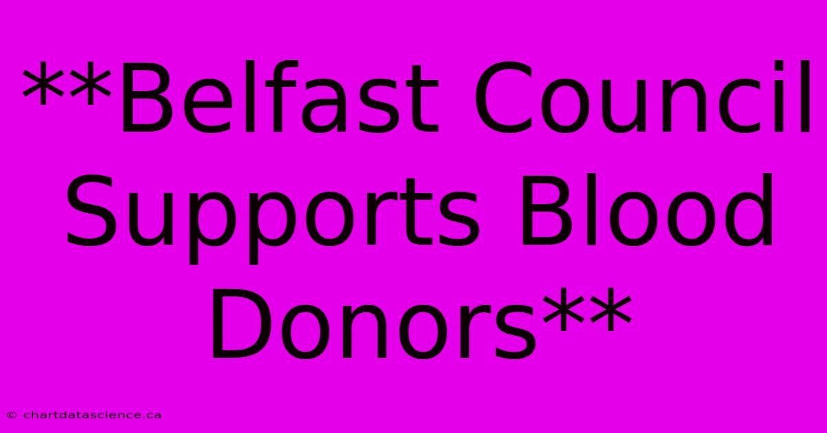 **Belfast Council Supports Blood Donors**